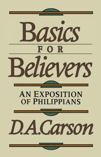 Basics for Believers: an Exposition of Philippians - D. A. Carson - Livres - Baker Academic - 9780801054945 - 5 avril 2012