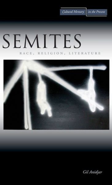 Cover for Gil Anidjar · Semites: Race, Religion, Literature - Cultural Memory in the Present (Hardcover bog) (2007)