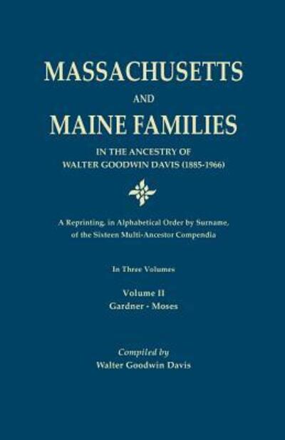 Massachusetts and Maine families in the ancestry of Walter Goodwin Davis (1885-1966) - Walter Goodwin Davis - Books - Genealogical Publishing Co. - 9780806314945 - February 22, 2016