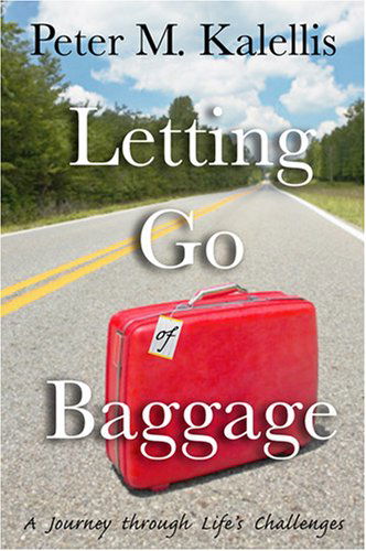 Cover for Peter M. Kalellis · Letting Go of Baggage: A Journey through Life's Challenges (Paperback Book) (2007)