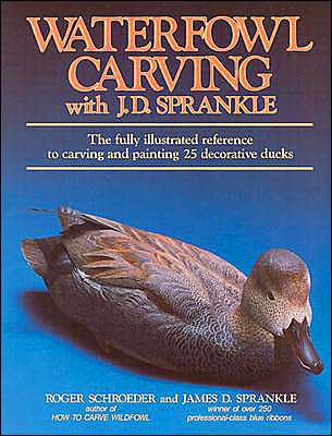 Cover for Roger Schroeder · Waterfowl Carving with J.D.Sprankle: The Fully Illustrated Reference to Carving and Painting 25 Decorative Ducks (Paperback Book) (1995)