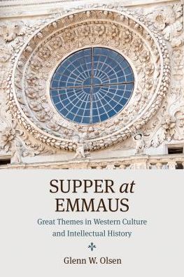 Cover for Glenn W. Olsen · Supper at Emmaus: Great Themes in Western Culture and Intellectual History (Hardcover Book) (2016)