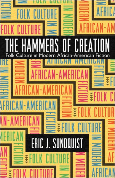 Cover for Eric J. Sundquist · The Hammers of Creation: Folk Culture in Modern African-American Fiction - Mercer University Lamar Memorial Lectures (Paperback Book) [New edition] (2006)