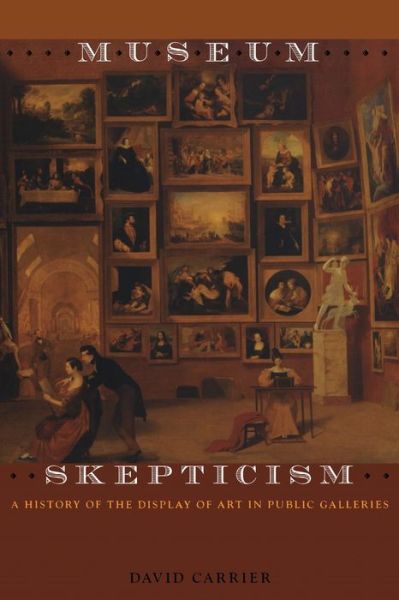 Cover for David Carrier · Museum Skepticism: A History of the Display of Art in Public Galleries (Paperback Book) (2006)