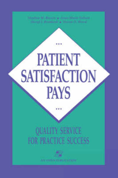 Patient Satisfaction Pays: Quality Service for Practice Success - Stephen W. Brown - Books - Aspen Publishers Inc.,U.S. - 9780834203945 - December 1, 2007