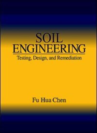 Cover for Fu Hua Chen · Soil Engineering: Testing, Design, and Remediation (Innbunden bok) (1999)