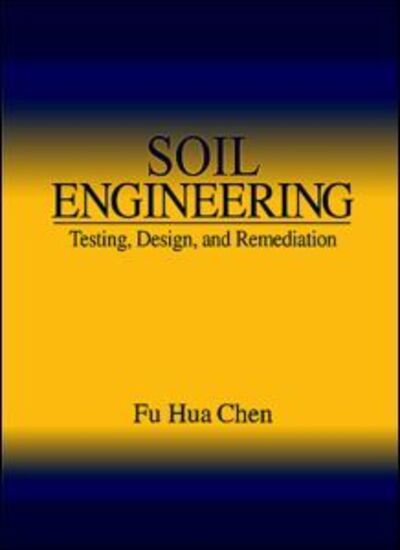 Cover for Fu Hua Chen · Soil Engineering: Testing, Design, and Remediation (Hardcover Book) (1999)