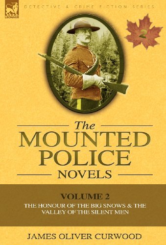 Cover for James Oliver Curwood · The Mounted Police Novels: Volume 2-The Honour of the Big Snows &amp; the Valley of the Silent Men (Innbunden bok) (2010)