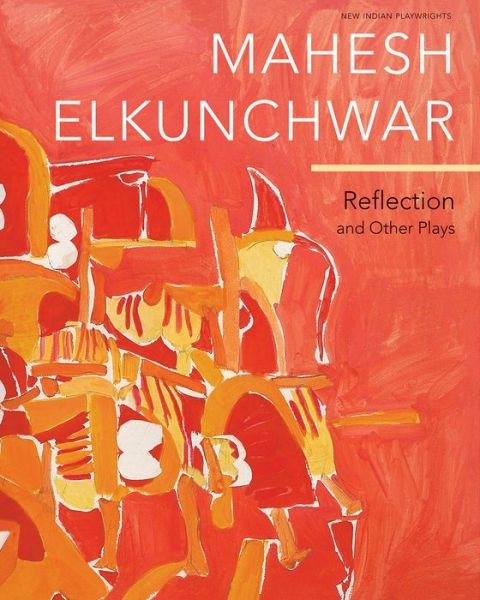 Reflection: And Other Plays - Mahesh Elkunchwar - Livros - Seagull Books London Ltd - 9780857424945 - 8 de fevereiro de 2019