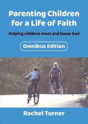 Parenting Children for a Life of Faith omnibus: Helping children meet and know God - Rachel Turner - Książki - BRF (The Bible Reading Fellowship) - 9780857466945 - 19 października 2018