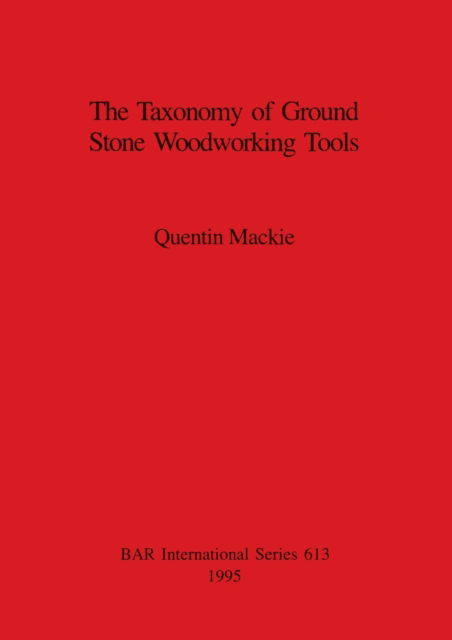 Cover for Quentin Mackie · The taxonomy of ground stone woodworking tools (N/A) (1995)