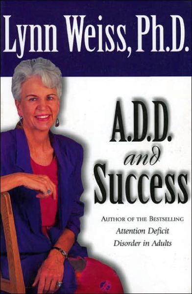 Cover for Weiss, Lynn, Ph.D. · A.D.D. and Success (Paperback Book) (1998)