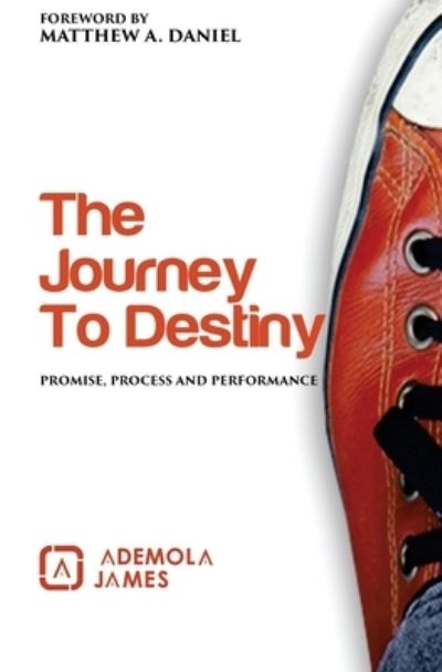 Cover for Ademola James · The Journey to Destiny Promise, Process &amp; Performance (Paperback Book) (2021)