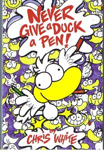 Cover for Chris White · Never Give a Duck a Pen! (Taschenbuch) (2015)