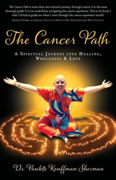 Cover for Dr Paulette Kouffman Sherman · The Cancer Path: A Spiritual Journey Into Healing, Wholeness &amp; Love (Paperback Book) (2013)