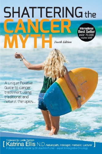 Cover for Katrina Ellis · Shattering the Cancer Myth - a Positive Guide to Beating Cancer - 4th Edition (Pocketbok) (2013)