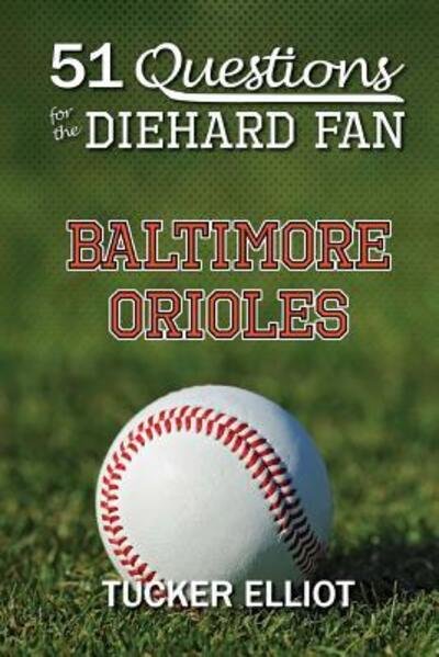 Cover for Tucker Elliot · 51 Questions for the Diehard Fan : Baltimore Orioles (Paperback Bog) (2016)