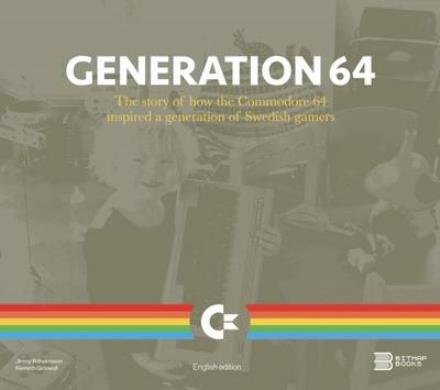 Cover for Bitmap Books · Generation 64 - How the Commodore 64 Inspired a Generation of Swedish Gamers (Innbunden bok) (2016)