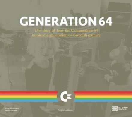 Cover for Bitmap Books · Generation 64 - How the Commodore 64 Inspired a Generation of Swedish Gamers (Hardcover Book) (2016)