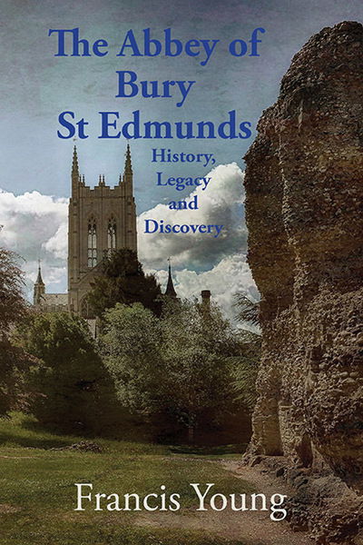 Cover for Francis Young · The Abbey of Bury St Edmunds: History, Legacy and Discovery (Paperback Book) (2016)