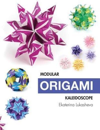 Cover for Ekaterina Lukasheva · Modular Origami Kaleidoscope: 30 models you can do yourself (Pocketbok) (2016)