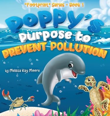 Cover for Melissa Kay Moore · Poppy's Purpose to Prevent Pollution (Gebundenes Buch) (2021)