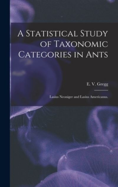 Cover for E V Gregg · A Statistical Study of Taxonomic Categories in Ants (Inbunden Bok) (2021)