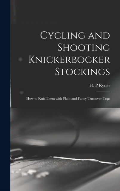 Cover for H P Ryder · Cycling and Shooting Knickerbocker Stockings (Hardcover Book) (2021)