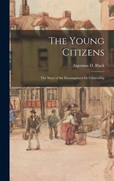 Cover for Algernon D (Algernon David) Black · The Young Citizens; the Story of the Encampment for Citizenship (Hardcover Book) (2021)