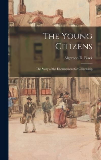 Cover for Algernon D (Algernon David) Black · The Young Citizens; the Story of the Encampment for Citizenship (Inbunden Bok) (2021)