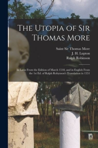 Cover for Sir Thomas More · The Utopia of Sir Thomas More: in Latin From the Edition of March 1518, and in English From the 1st Ed. of Ralph Robynson's Translation in 1551 (Pocketbok) (2021)