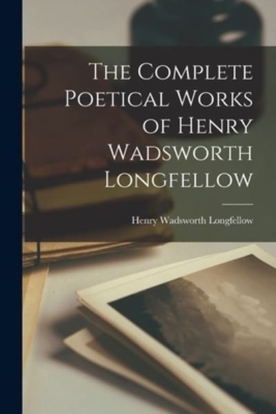 Cover for Henry Wadsworth Longfellow · Complete Poetical Works of Henry Wadsworth Longfellow (Bog) (2022)