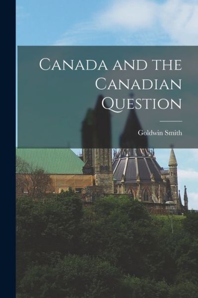 Cover for Goldwin Smith · Canada and the Canadian Question (Bok) (2022)