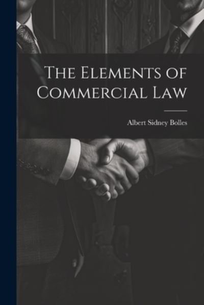 Elements of Commercial Law - Albert Sidney Bolles - Books - Creative Media Partners, LLC - 9781021987945 - July 18, 2023