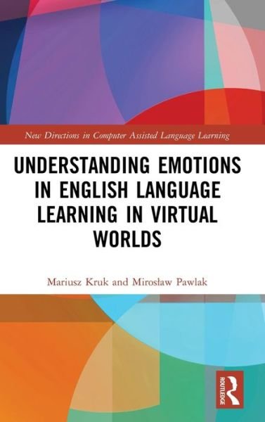 Cover for Kruk, Mariusz (University of Zielona Gora, Poland) · Understanding Emotions in English Language Learning in Virtual Worlds - New Directions in Computer Assisted Language Learning (Hardcover Book) (2022)