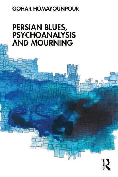 Cover for Homayounpour, Gohar (International Psychoanalytic Association, Canada) · Persian Blues, Psychoanalysis and Mourning (Paperback Book) (2022)