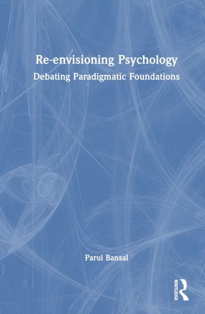 Cover for Parul Bansal · Re-envisioning Psychology: Debating Paradigmatic Foundations (Gebundenes Buch) (2024)