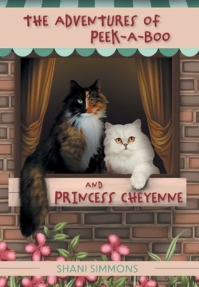 Shani Simmons · The Adventures of Peek-A-Boo and Princess Cheyenne (Hardcover Book) (2021)