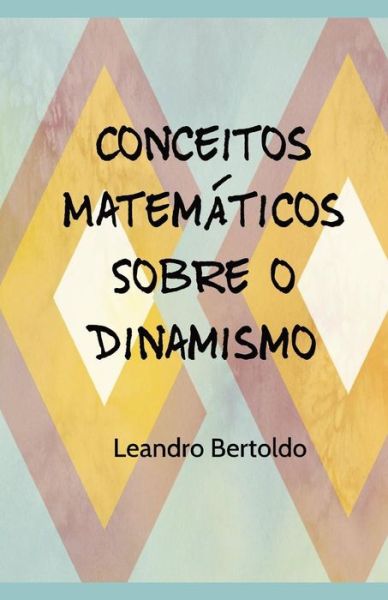 Cover for Leandro Bertoldo · Conceitos Matem ticos Sobre o Dinamismo (Paperback Book) (2019)