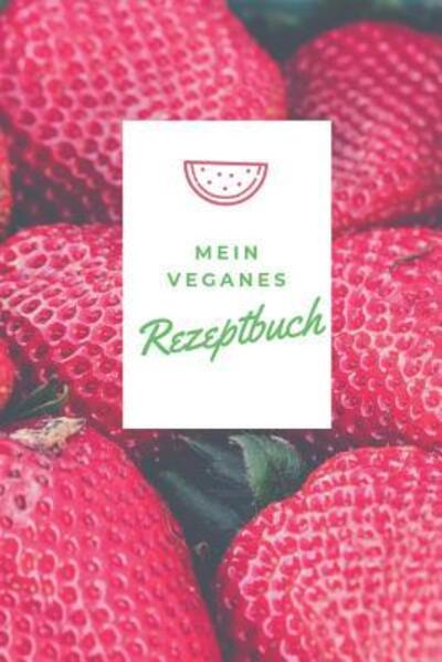 Cover for Veganes Rezptbuch Publishing · Mein Veganes Rezeptbuch (Paperback Book) (2019)