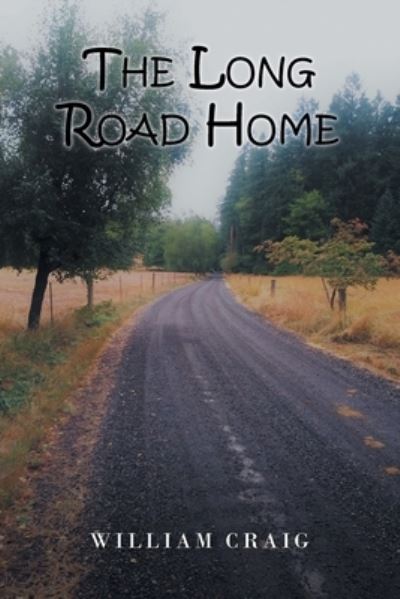 The Long Road Home - William Craig - Books - Christian Faith Publishing, Inc - 9781098077945 - February 24, 2021