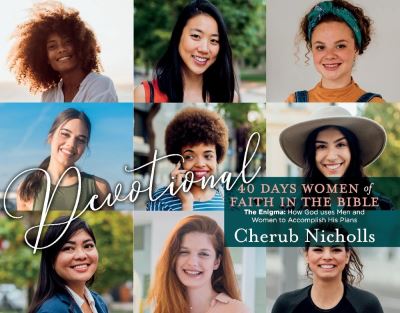 Cover for Cherub Nicholls · Devotional -- 40 Days Women of Faith in the Bible: The Enigma: How God uses Men and Women to Accomplish His Plans (Hardcover Book) (2021)