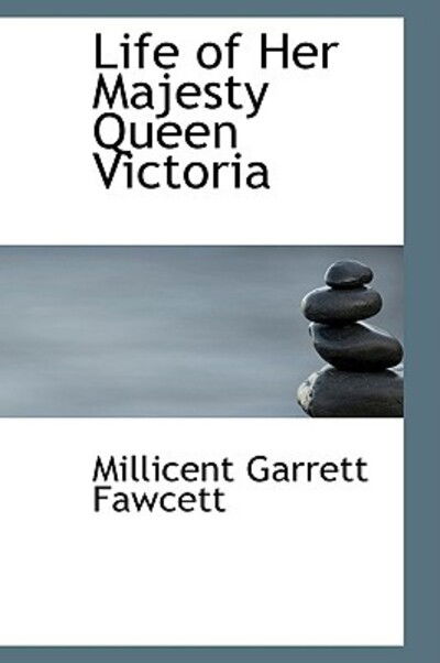 Cover for Millicent Garrett Fawcett · Life of Her Majesty Queen Victoria (Hardcover Book) (2009)