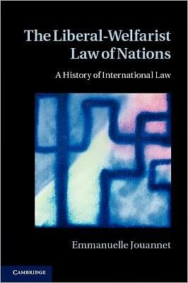 Cover for Jouannet, Emmanuelle (Universite de Paris I) · The Liberal-Welfarist Law of Nations: A History of International Law (Hardcover bog) (2012)