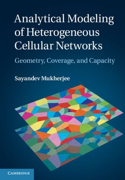 Cover for Sayandev Mukherjee · Analytical Modeling of Heterogeneous Cellular Networks: Geometry, Coverage, and Capacity (Innbunden bok) (2014)