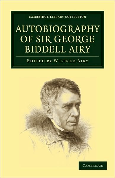 Cover for George Biddell Airy · Autobiography of Sir George Biddell Airy - Cambridge Library Collection - Astronomy (Paperback Bog) (2010)