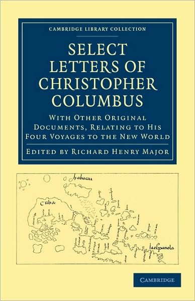 Cover for Christopher Columbus · Select Letters of Christopher Columbus: With Other Original Documents, Relating to his Four Voyages to the New World - Cambridge Library Collection - Hakluyt First Series (Paperback Book) (2010)