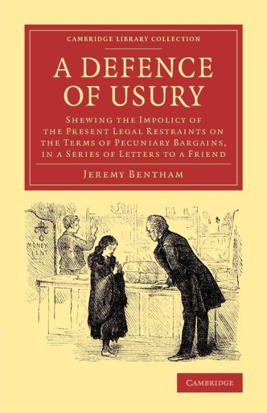 Cover for Jeremy Bentham · A Defence of Usury: Shewing the Impolicy of the Present Legal Restraints on the Terms of Pecuniary Bargains, in a Series of Letters to a Friend - Cambridge Library Collection - Philosophy (Paperback Bog) (2014)