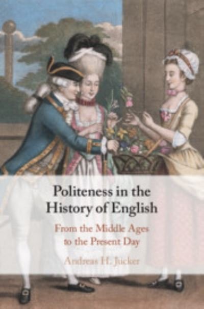 Cover for Jucker, Andreas H. (Universitat Zurich) · Politeness in the History of English: From the Middle Ages to the Present Day (Pocketbok) (2024)