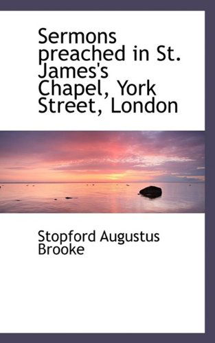 Cover for Stopford Augustus Brooke · Sermons Preached in St. James's Chapel, York Street, London (Paperback Book) [Large type / large print edition] (2009)